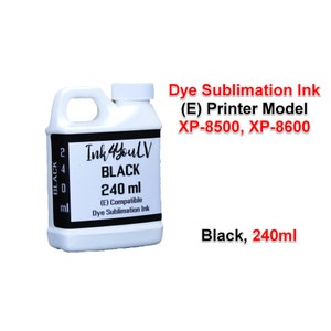 May include: A white plastic bottle of black dye sublimation ink, labelled "Ink 4 YouLV BLACK 240 ml." The text "(E) Compatible Dye Sublimation Ink" is also visible. The bottle is for printer models XP-8500 and XP-8600.
