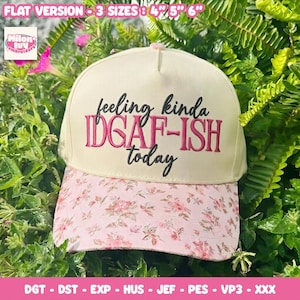 May include: A cream-colored baseball cap with a pink floral patterned brim. The front features black cursive text reading feeling kinda and today, with the pink embroidered text IDGAF-ISH in the center. Text at the top indicates 3 sizes: 4, 5, 6 inches.