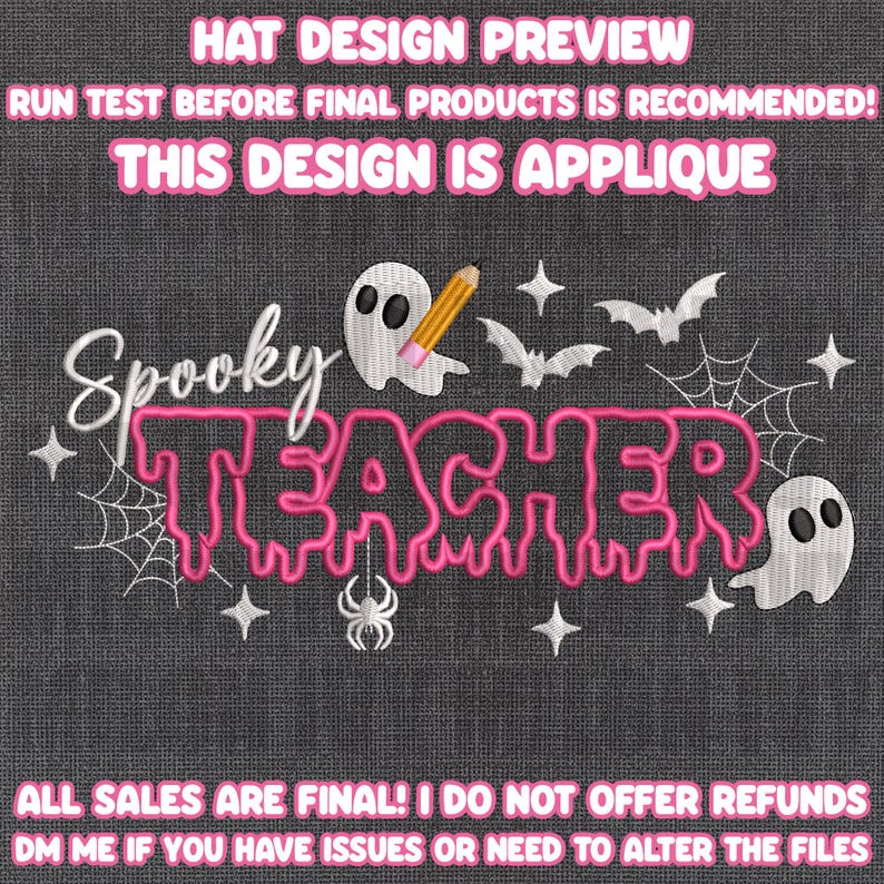 May include: An embroidery design featuring the text Spooky TEACHER in pink with a black outline. The design includes two white ghosts, a yellow pencil, spiderwebs, bats, and a spider on a dark gray background with text about hat design previews.