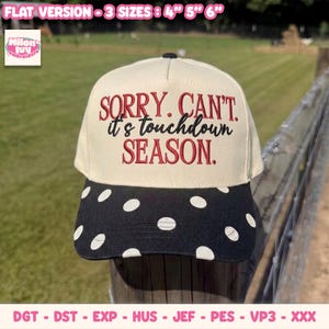 May include: A cream-colored baseball cap with a black brim featuring white polka dots. The front panel displays embroidered text in red and black that reads: SORRY. CAN'T. it's touchdown SEASON. The cap is available in 4, 5, and 6 inch sizes.