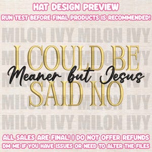 May include: A digital design with the text "I COULD BE Meaner but Jesus SAID NO" in gold and black. The words are set against a light background with the repeated text "MILON IVY". The top of the image reads "HAT DESIGN PREVIEW".