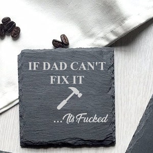 Funny Novelty Fathers Day gift "If Dad Can't Fix It... It's F*cked" Slate Coaster Engraved Fathers Day Grandads Gift Beer Tea Coaster