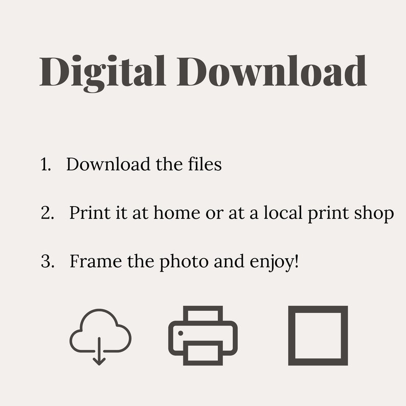 May include: Digital download instructions with icons for downloading, printing, and framing a photo. The text reads: "Digital Download 1. Download the files 2. Print it at home or at a local print shop 3. Frame the photo and enjoy!"