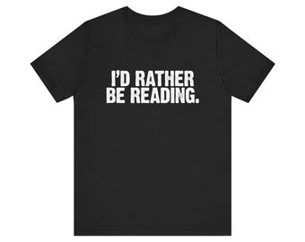 Funny Bookworm T-Shirt: I'd Rather Be Reading Humorous Tee