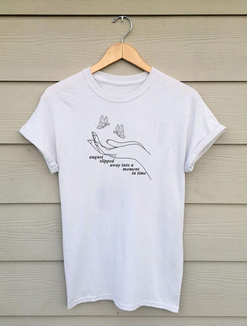 August Slipped Away T Shirt August Slipped Away Into a Moment Etsy