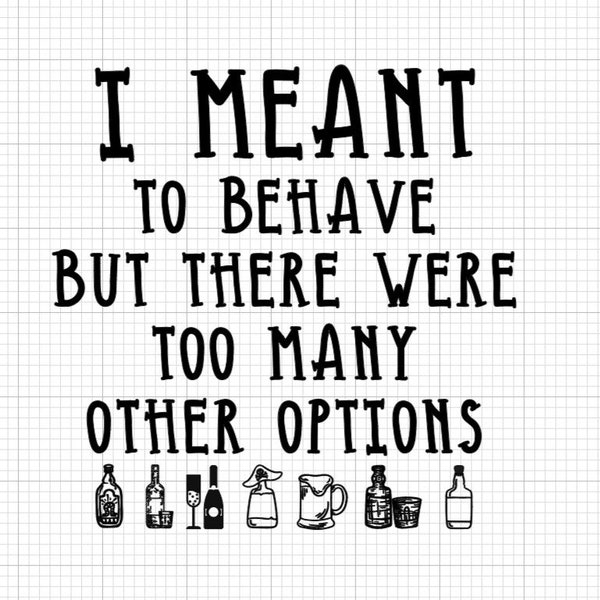 I Meant to Behave but There Were Too Many Other Options Svg Etsy