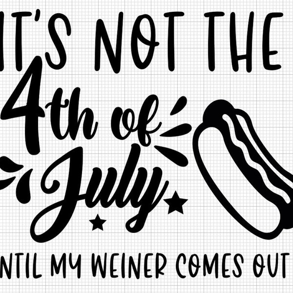 Its Not 4th of July Until My Wiener Comes Out Svg Etsy