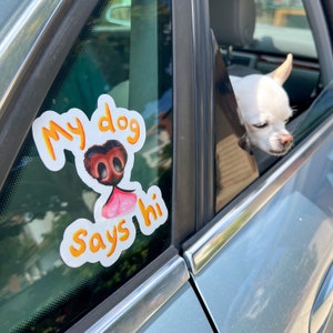 My Dog Says Hallo Fenster-wasserfester Aufkleber