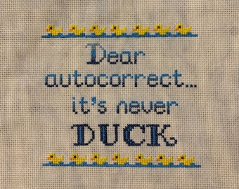 Dear Autocorrect it's never duck Cross Stitch pattern