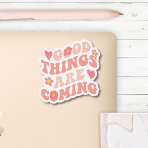 Good Things Are Coming Sticker | Vinyl Die Cut Sticker | Waterproof | Positive | Optimism