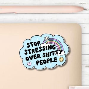 Stop Stressing Over Sh*tty People Sticker | Vinyl Die Cut Sticker | Waterproof | Positive | Optimism