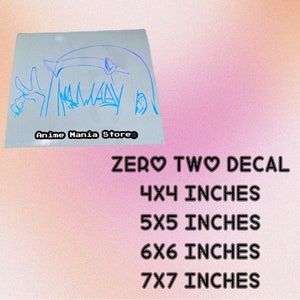 May include: A blue decal featuring an anime character with the text "ZERO TWO DECAL." Available in 4x4, 5x5, 6x6, and 7x7 inch sizes. The decal has the text "Anime Mania Store" at the bottom.