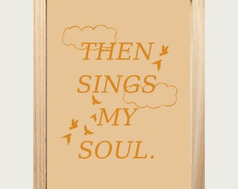 May include: A framed print with a light orange background and the text "THEN SING MY SOUL." in a darker orange color. The text is surrounded by small, stylized clouds and birds.