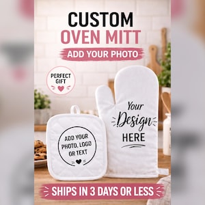 May include: A white oven mitt and a square quilted pot holder. The mitt features the text Your Design Here. The pot holder has a circular graphic with the text Add Your Photo, Logo Or Text and a small heart icon. The image includes the text Custom Oven Mitt, Add Your Photo, Perfect Gift, and Ships In 3 Days Or Less.