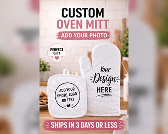 May include: A white oven mitt and a square quilted pot holder. The mitt features the text Your Design Here. The pot holder has a circular graphic with the text Add Your Photo, Logo Or Text and a small heart icon. The image includes the text Custom Oven Mitt, Add Your Photo, Perfect Gift, and Ships In 3 Days Or Less.