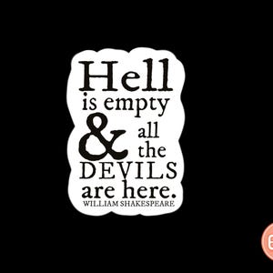 May include: White sticker with black text that reads "Hell is empty & all the devils are here. William Shakespeare."