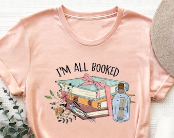 I'm All Booked Shirt, Book Lover Gift, Reading Shirt, Book Shirt, Book Lover Tee, Teacher Gift, Librarian Gift, Teacher Shirt, Bookworm Tee