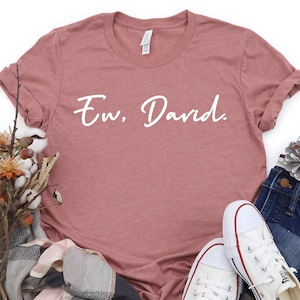 Ew David T-shirt, Ew David Shirt, Ew David Cursive, Funny Schitt's Creek T-shirt, David Rose T shirt, Rose Creek Shirt, Schitt's Creek Gift