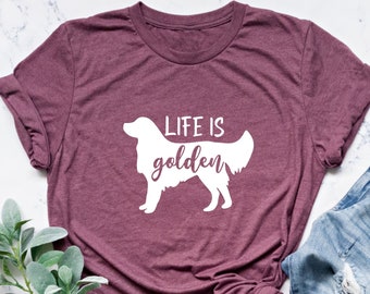 Golden Retriever Shirt, Life is Golden Shirt, Golden Retriever Shirt, Golden Retriever Lover Shirt, Golden Retriever Mom