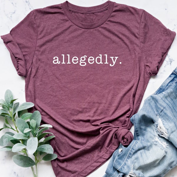 Allegedly Shirt, Gift For Lawyer, Lawyer Shirt, Law Student, Funny Lawyer Gift, Law School, Allegedly Tshirt, Law School, Funny Lawyer shirt