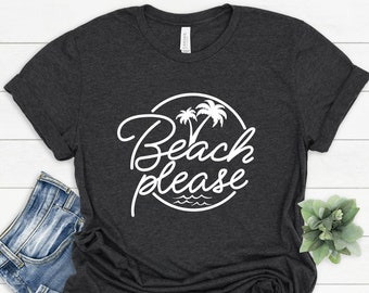 Beach Please Shirt, Beach Shirt, Womens Shirts, Motivational Tee, Positive Quote Tshirt, Ocean T-shirt, Summer Gift, Vacation Tee, Sea Shirt
