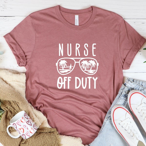 Nurse Off Duty Shirt, Nursing School Shirt, Nurse Gift Shirt, Travel Shirt, Funny Occupations Shirt, Nurse Summer Shirt, RN Shirt, RN Tshirt