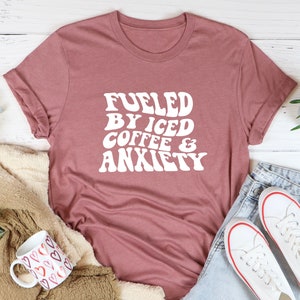 Fueled By Iced Coffee and Anxiety shirt, Coffe Anxiety Shirt, Coffee And Anxiety shirt, Coffee Addict shirt, Iced Coffee Lover Shirt,