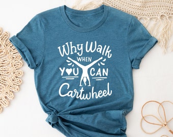 Why Walk When You Can Cartwheel T-Shirt, Sport Girl Outfits, Gymnast T-Shirt, Gymnastics Shirt, Gymnastics Gift, Gymnastics Lover Gift Tee