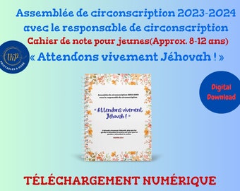 TJ Assemblée de circonscription 2023- 2024 avec responsable de circonscription "Attendons vivement Jéhovah"~ Cahier de note pour jeunes!