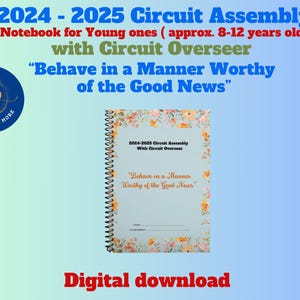 2024 -2025 JW Assembly with Circuit Overseer “Behave in a Manner Worthy of the Good News” ~ Notebook for Young ones (approx. 8-12 years old)