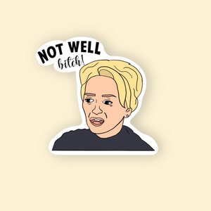 Real Housewives of New York, RHONY, Dorinda Medley Sticker, Not well bitch, Real Housewives Gifts, Bravo Gift, Bravo