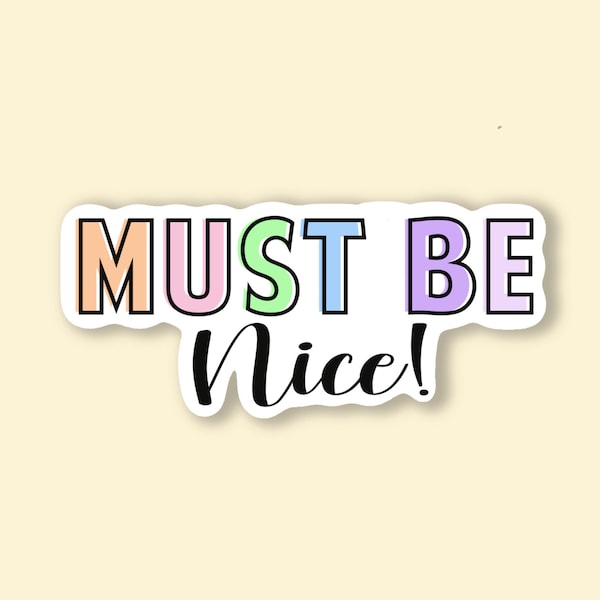 Must Be Nice Sticker, Waterproof Sticker, Yeti Sticker, Hydroflask Sticker, Mom Sticker, Stay At Home Mom