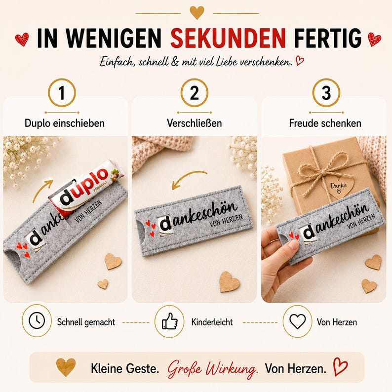 May include: A three-step instructional graphic showing a grey felt sleeve for a Duplo chocolate bar. The text reads: IN WENIGEN SEKUNDEN FERTIG, Einfach, schnell & mit viel Liebe verschenken, Duplo einschieben, Verschlie&szlig;en, Freude schenken, dankesch&ouml;n VON HERZEN, Schnell gemacht, Kinderleicht, Von Herzen, Kleine Geste. Gro&szlig;e Wirkung. Von Herzen.