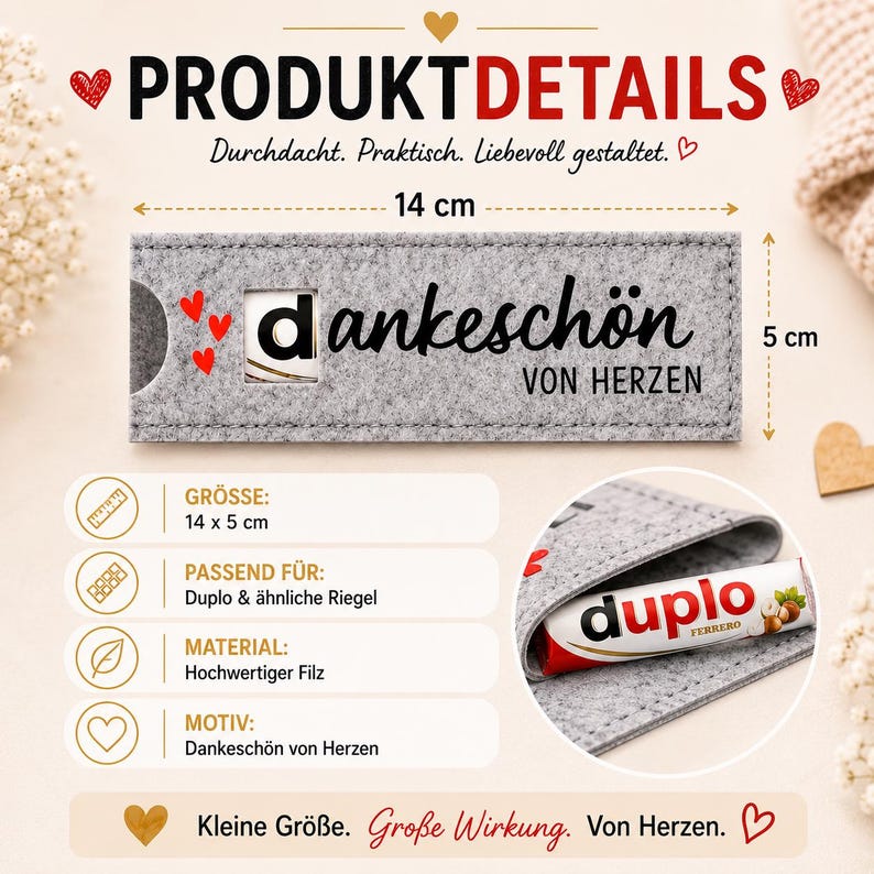 May include: A rectangular grey felt sleeve measuring 14 cm by 5 cm, featuring the black text "dankesch&ouml;n VON HERZEN" and three small red hearts. A circular cutout reveals a portion of a Duplo chocolate bar inside the sleeve.