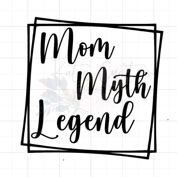 Mom Myth Legend | Digital Download | PNG | JPG | Files | Mother's Day | Girl Mom | Boy Mom | Design | Baby Shower Gift | Birthday | New Mom