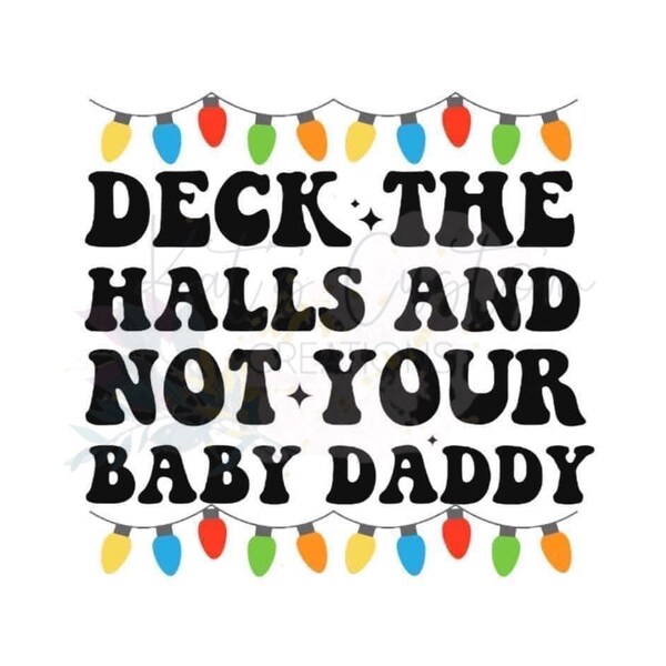 Deck The Halls And Not Your Baby Daddy | Digital Download | PNG | JPG | Files | Christmas | Santa | Christmas Lights | Funny Saying