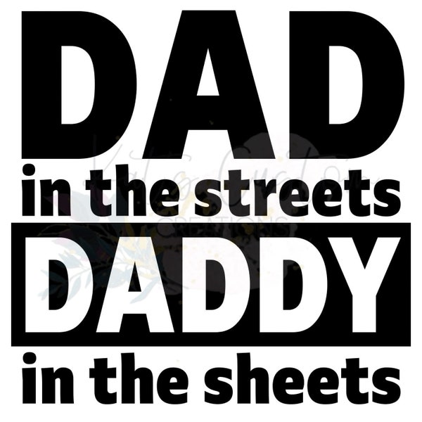 Dad in the Streets Daddy in the Sheets | Digital Download | PNG | JPG | Files | Father's Day | Funny | Dad | Dad Life | T-Shirt Design