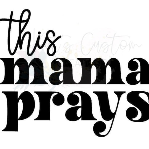 This Mama Prays | Digital Download | PNG | JPG | Files | Ready to Cut | Mom Life | Christian | Boy Mom | Girl Mom | Shirt Design
