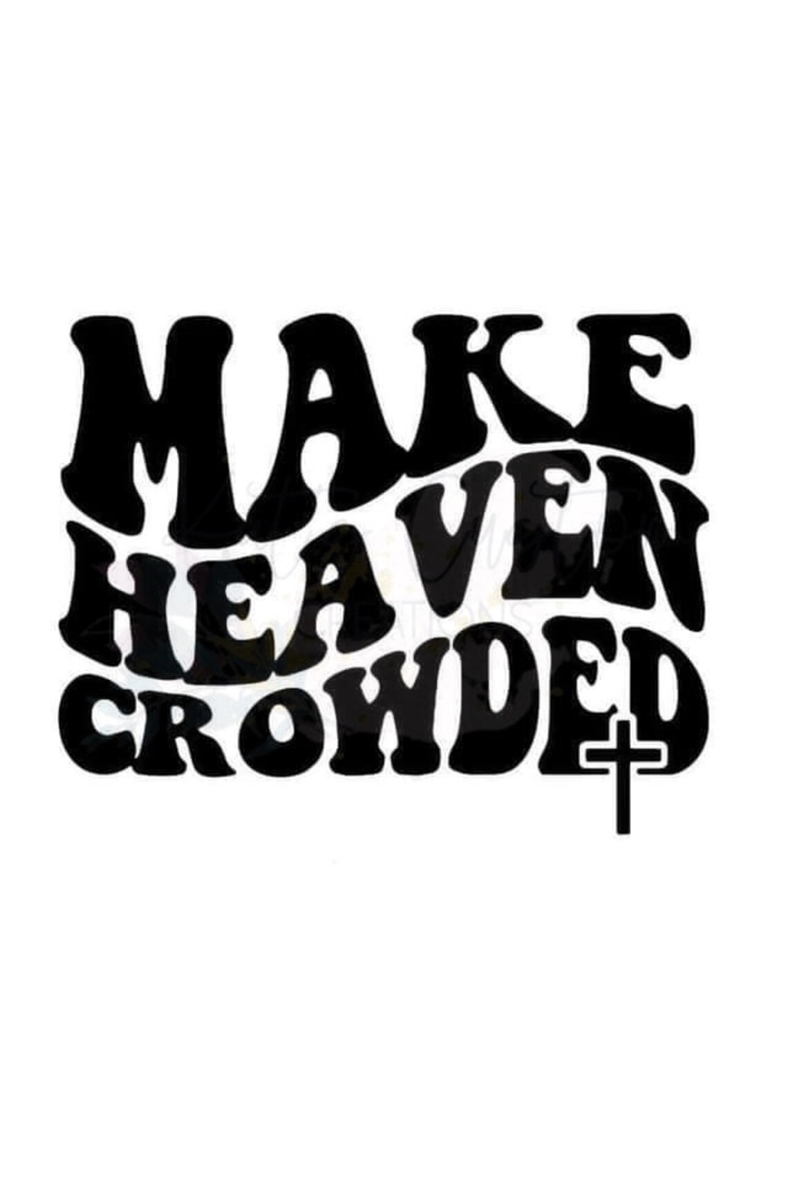 Make Heaven Crowded SVG JPG PNG Digital Download Instant Download Ready