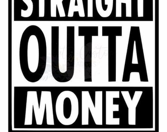 Straight Outta Money svg, Outta money svg, straight outta svg, money svg, mom svg, Broke svg - Printable, Cricut & Silhouette files