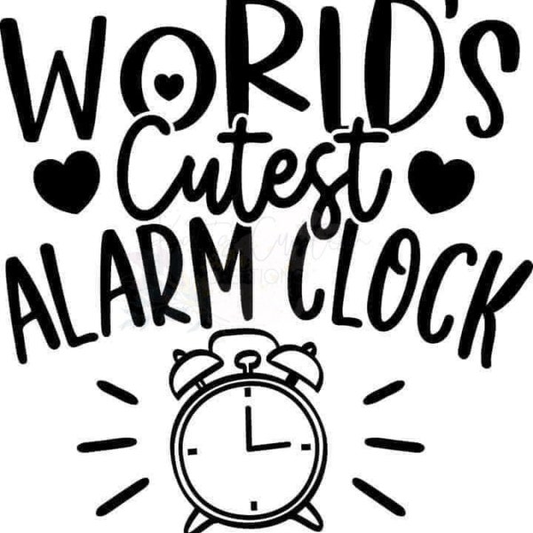 World's Cutest Alarm Clock svg - Baby Shirt svg - Cut File - svg - png - Silhouette - Cricut