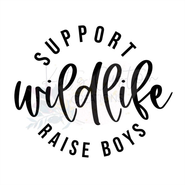 Support Wildlife Raise Boys - Instant Digital Download - svg, png, jpg, Funny, Mom of Boys, Boy Mama, Mother's Day Gift svg, ready to cut