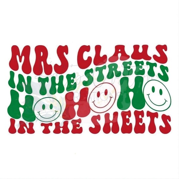 Mrs. Claus In The Streets Ho Ho Ho In The Sheets | PNG | JPG | Digital Download | Ready to Cut | Christmas | Santa | North Pole | Funny