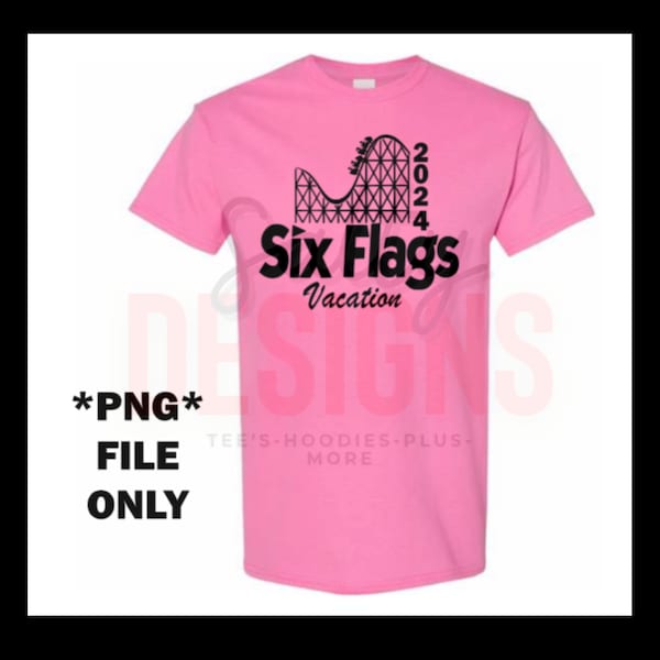 Vacation Shirt Six Flags 2024 PNG Digital File