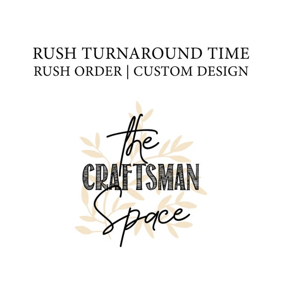 Rush Order| Rush Turnaround Time | Custom Design