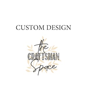 May include: Black and white logo with the text "The Craftsman Space" surrounded by stylized beige leaves. The text "CUSTOM DESIGN" appears above the logo.