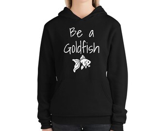 Be a Goldfish Unisex hoodie