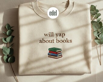Will Yap About Books Embroidered Sweatshirt, Funny Bookish Crewneck, Book Lover Gift, Smut Reader Shirt, Booktok Embroidery Merch for Her