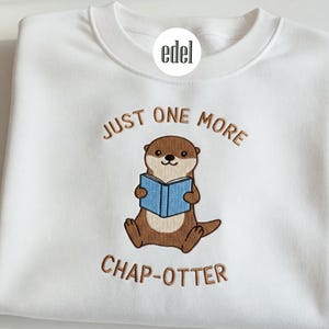 Just One More Chapter Otter Embroidered Shirt, Reading Shirt, Book Lover Gift, Cute Otter Crewneck, Cozy Literary Sweatshirt for Teacher