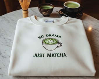 No Drama Just Matcha Sweatshirt, Embroidered Matcha Latte Shirt, Funny Matcha Lover Shirt, Tea Enthusiast Gift, Cozy Matcha Sweatshirt